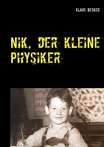 Nik, der kleine Physiker: Über Kräfte, Licht, Atome und E gleich m mal c-Quadrat von Books on Demand