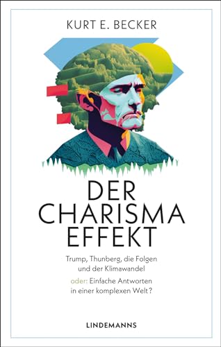 Der Charisma-Effekt: Trump, Thunberg, die Folgen und der Klimawandel oder: Einfache Antworten in einer komplexen Welt? (Lindemanns Bibliothek) von Lindemanns