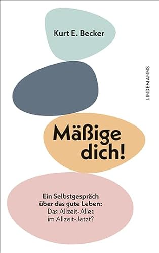 Mäßige dich!: Ein Selbstgespräch über das gute Leben: Das Allzeit-Alles im Allzeit-Jetzt? (Lindemanns Bibliothek)