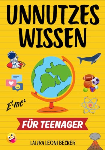 Unnützes Wissen für Teenager: 336 kuriose und interessante Fakten, die dich staunen lassen : Geschenkidee für Jugendliche