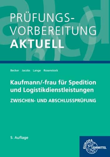 Prüfungsvorbereitung aktuell - Kaufmann/-frau für Spedition: und Logistikdienstleistungen. Zwischen- und Abschlussprüfung