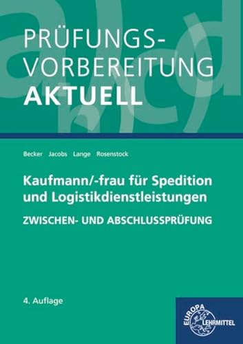 Prüfungsvorbereitung aktuell - Kaufmann/-frau für Spedition: und Logistikdienstleistungen. Zwischen- und Abschlussprüfung