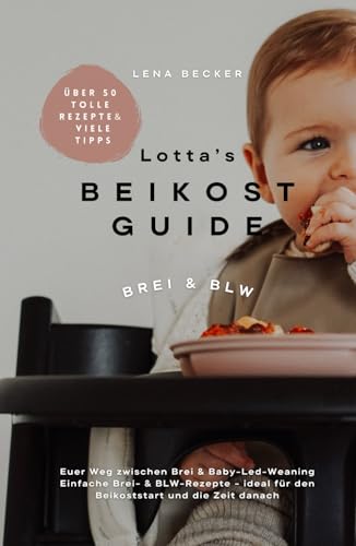 Lotta's Beikost Guide: Euer Weg zwischen Brei & BLW von Independently published