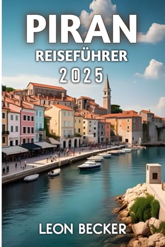 Piran Reiseführer 2025 Piran Reiseführer 2025 von Independently published