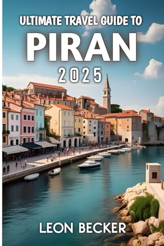 Ultimate Travel Guide To Piran 2025 von Independently published
