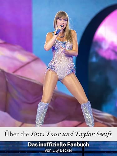 Über die Eras Tour und Taylor Swift - Komplett in Farbe: Das inoffizielle Fanbuch von FlipFlop