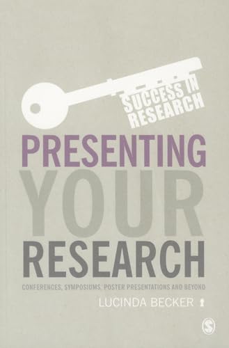 Presenting Your Research: Conferences, Symposiums, Poster Presentations and Beyond (Success in Research) von Sage Publications