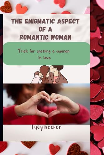 The Enigmatic aspect of a romantic woman:: Trick for spotting a woman in Love von Independently published