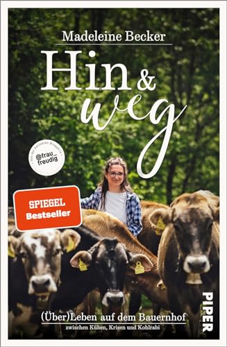 Hin und weg: (Über)Leben auf dem Bauernhof – zwischen Kühen, Krisen und Kohlrabi von PIPER
