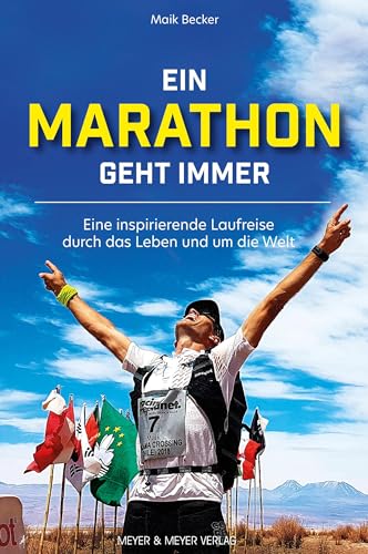 Ein Marathon geht immer: Eine inspirierende Laufreise durch das Leben und um die Welt
