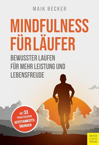 Mindfulness für Läufer: Bewusster Laufen für mehr Leistung und Lebensfreude von Meyer & Meyer