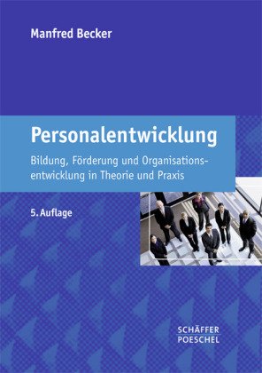 Personalentwicklung: Bildung, Förderung und Organisationsentwicklung in Theorie und Praxis