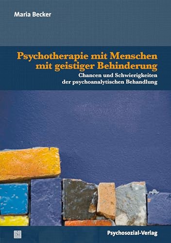 Psychotherapie mit Menschen mit geistiger Behinderung: Chancen und Schwierigkeiten der psychoanalytischen Behandlung (Therapie & Beratung)