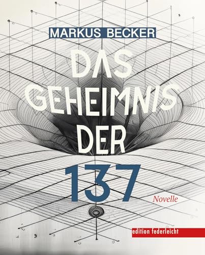Das Geheimnis der 137: Novelle Das Geheimnis der 137: Novelle von edition federleicht