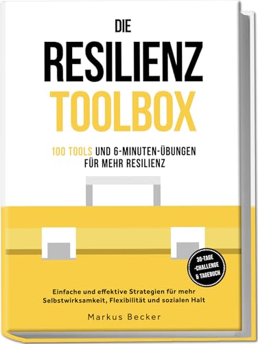 Die Resilienz Toolbox: 100 Tools und 6-Minuten-Übungen für mehr Resilienz - Einfache und effektive Strategien für mehr Selbstwirksamkeit, Flexibilität und sozialen Halt – 30-Tage-Challenge & Tagebuch von edition mollitiam