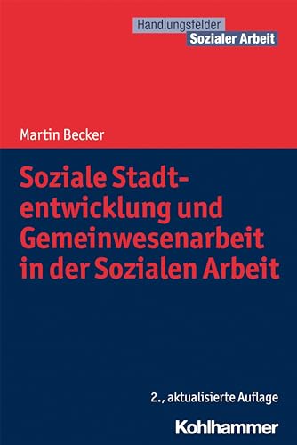 Soziale Stadtentwicklung und Gemeinwesenarbeit in der Sozialen Arbeit (Handlungsfelder Sozialer Arbeit)