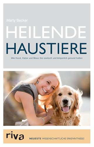 Heilende Haustiere: Wie Hund, Katze und Maus Sie seelisch gesund halten von RIVA