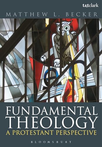 Fundamental Theology: A Protestant Perspective Fundamental Theology: A Protestant Perspective von T&T Clark