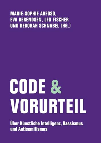 Code & Vorurteil: Über Künstliche Intelligenz, Rassismus und Antisemitismus (Edition Bildungsstätte Anne Frank) von Verbrecher Verlag