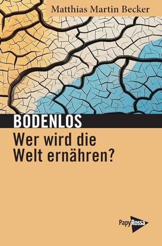 Bodenlos – Wer wird die Welt ernähren?: Umbrüche in Agrobusiness und Tierindustrie (Neue Kleine Bibliothek) von PapyRossa Verlag