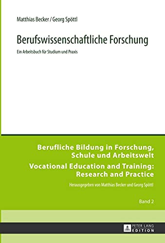 Berufswissenschaftliche Forschung: Ein Arbeitsbuch für Studium und Praxis (Berufliche Bildung in Forschung, Schule und Arbeitswelt / Vocational Education and Training: Research and Practice, Band 2)