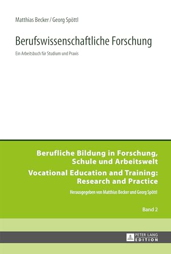 Berufswissenschaftliche Forschung: Ein Arbeitsbuch für Studium und Praxis (Berufliche Bildung in Forschung, Schule und Arbeitswelt / Vocational Education and Training: Research and Practice, Band 2)