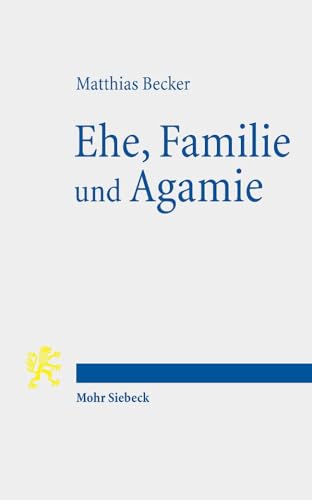 Ehe, Familie und Agamie: Die Begründung von Lebensformen angesichts gesellschaftlicher Pluralität im Neuen Testament und heute Ehe, Familie und Agamie: Die Begründung von Lebensformen angesichts gesellschaftlicher Pluralität im Neuen Testament und heute