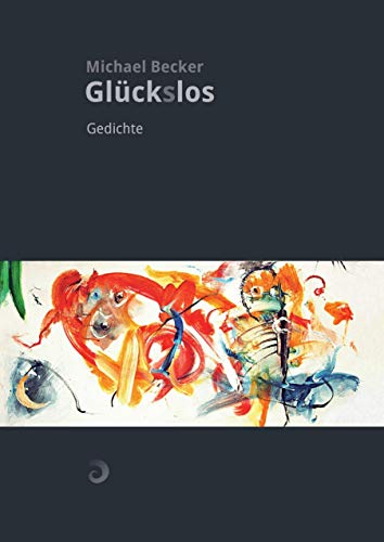 Glück(s)los: Gedichte und Aphorismen