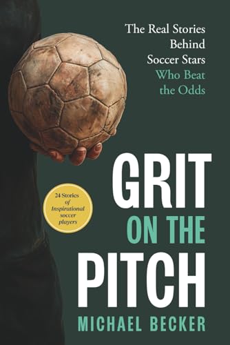 Grit On The Pitch: 24 Inspiring Stories of Soccer Players Who Beat the Odds Through Mental Toughness von Independently published
