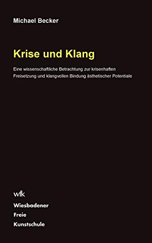 Krise und Klang: Eine wissenschaftliche Betrachtung zur krisenhaften Freisetzung und klangvollen Bindung ästhetischer Potentiale