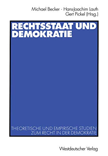 Rechtsstaat und Demokratie. Theoretische und empirische Studien zum Recht in der Demokratie Rechtsstaat und Demokratie. Theoretische und empirische Studien zum Recht in der Demokratie