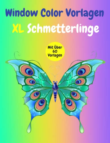 Window Color Vorlagen Schmetterlinge: Über 60 liebevoll gestaltete und abwechslungsreiche Schmetterlings motive Für Kinder ab 5 Jahren & Erwachsene | ... Mädchen und Jungen ( Window Color Vorlagen ) von Independently published