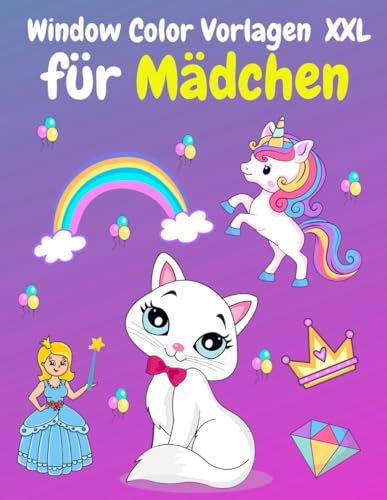 Window Color Vorlagen XXL: Über 105 liebevoll gestaltete und abwechslungsreiche motive Für Mädchen ab 5 Jahren | Einhorn, Meerjungfrau, Prinzessin, ... Wiederverwendbar | Malschablonen für Kinder von Independently published