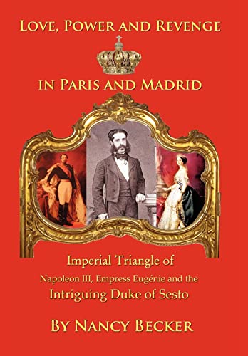 Imperial Triangle of Napoleon III, Empress Eugenie and the Intriguing Duke of Sesto: Love, Power and Revenge in Old Paris and Madrid von Outskirts Press