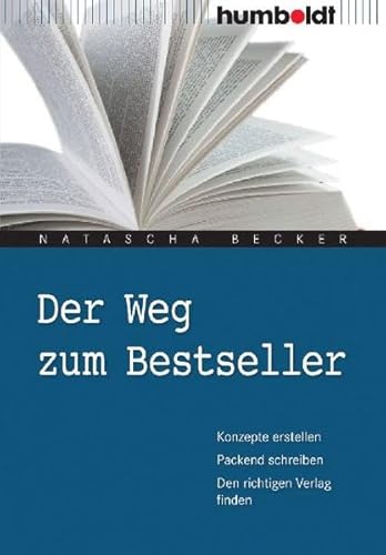 Der Weg zum Bestseller: Konzepte erstellen. Packend schreiben. Den richtigen Verlag finden (humboldt - Freizeit & Hobby)