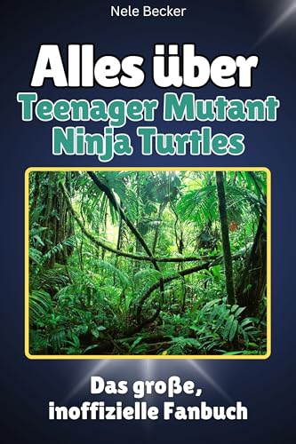 Alles über Teenager Mutant Ninja Turtles - Komplett in Farbe: Das große, inoffizielle Fanbuch Alles über Teenager Mutant Ninja Turtles - Komplett in Farbe: Das große, inoffizielle Fanbuch von FlipFlop
