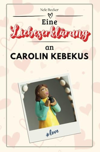 Eine Liebeserklärung an Carolin Kebekus: Die große Hommage - das perfekte Geschenk für Weihnachten und Geburtstag und jeden Anlass