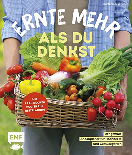 Ernte mehr als du denkst: Der geniale Anbauplaner für Hochbeete und Gemüsegarten – mit ultimativem Gärtnerwissen von bunter.nutzgarten und praktischem ... genialem Gärtnerwissen von bunter.nutzgarten