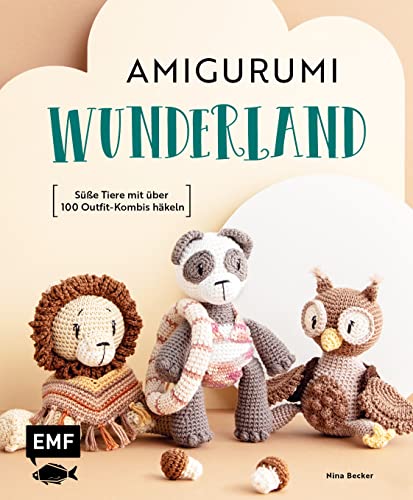 Amigurumi-Wunderland: 15 süße Häkeltiere mit über 100 Outfit-Kombis häkeln