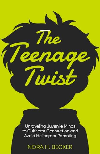 The Teenage Twist: Unraveling Juvenile Minds To Foster Connections and Establish Boundaries von Independently published