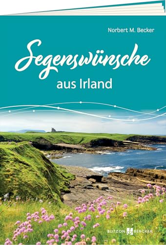 Segenswünsche aus Irland (Geschenkhefte Mit guten Wünschen) von Butzon & Bercker