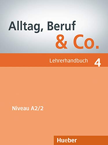 Alltag, Beruf & Co. 4: Deutsch als Fremdsprache / Lehrerhandbuch von Hueber