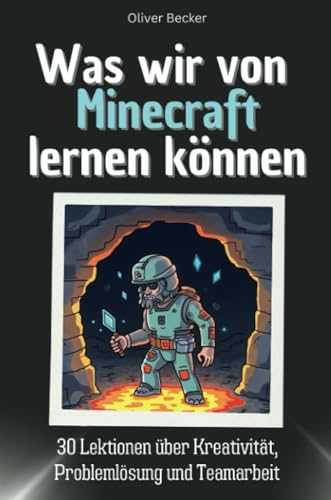 Was wir von Minecraft lernen können: 30 Lektionen über Kreativität, Problemlösung und Teamarbeit. Das perfekte Geschenk für Weihnachten und Geburtstag für Männer, Frauen und Teenager von FlipFlop