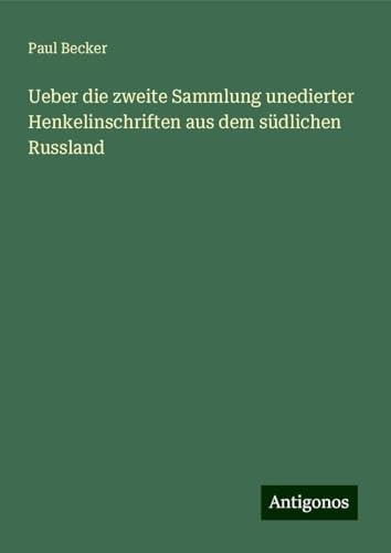 Ueber die zweite Sammlung unedierter Henkelinschriften aus dem südlichen Russland von Antigonos Verlag