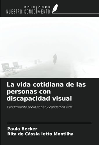 La vida cotidiana de las personas con discapacidad visual: Rendimiento profesional y calidad de vida von Ediciones Nuestro Conocimiento