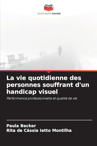 La vie quotidienne des personnes souffrant d'un handicap visuel: Performance professionnelle et qualité de vie von Editions Notre Savoir