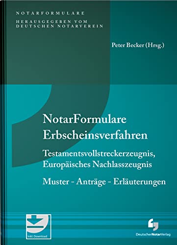 Notarformulare Erbscheinsverfahren: Testamentsvollstreckerzeugnis, Europäisches Nachlasszeugnis Muster - Anträge - Erläuterungen