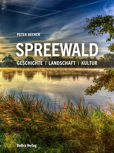 Spreewald: Geschichte – Landschaft – Kultur von BeBra Verlag