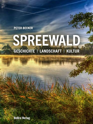 Spreewald: Geschichte – Landschaft – Kultur von Bebra Verlag