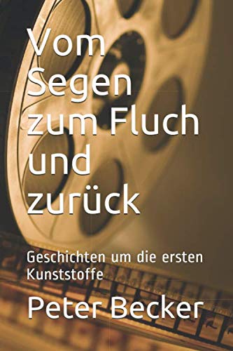 Vom Segen zum Fluch und zurück: Geschichten um die ersten Kunststoffe von Independently published